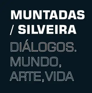 MUNTADAS/SILVEIRA: Diálogos, mundo, arte, vida