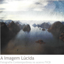 A Imagem Lúcida – Fotografia Contemporânea no acervo da FVCB